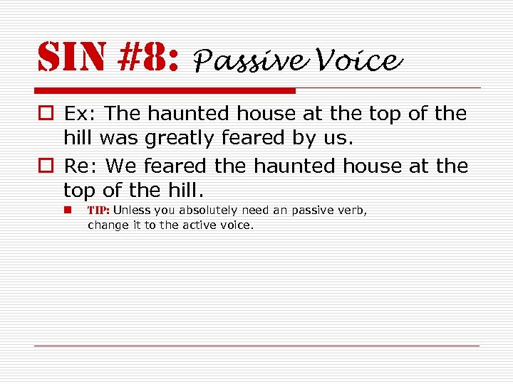 sin #8: Passive Voice o Ex: The haunted house at the top of the