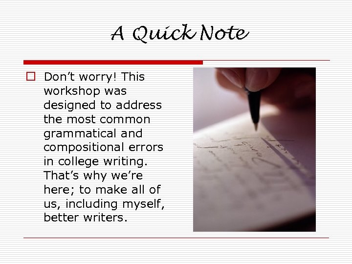 A Quick Note o Don’t worry! This workshop was designed to address the most