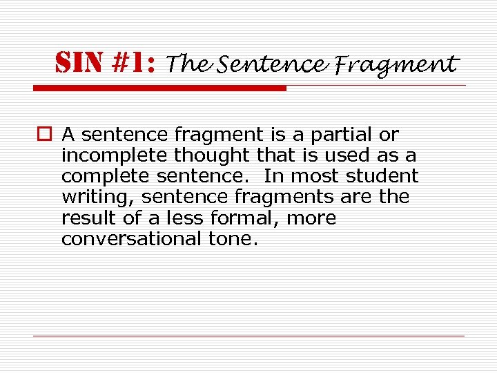sin #1: The Sentence Fragment o A sentence fragment is a partial or incomplete