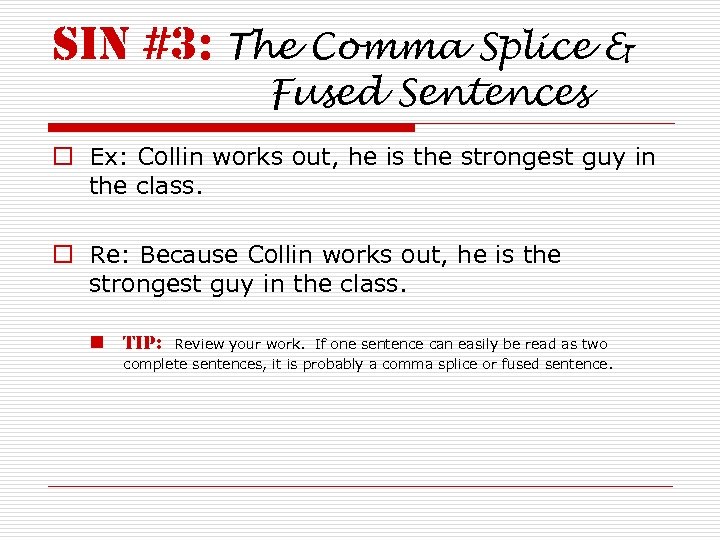 sin #3: The Comma Splice & Fused Sentences o Ex: Collin works out, he