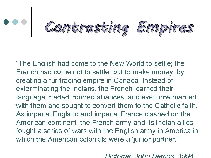 Contrasting Empires “The English had come to the New World to settle; the French