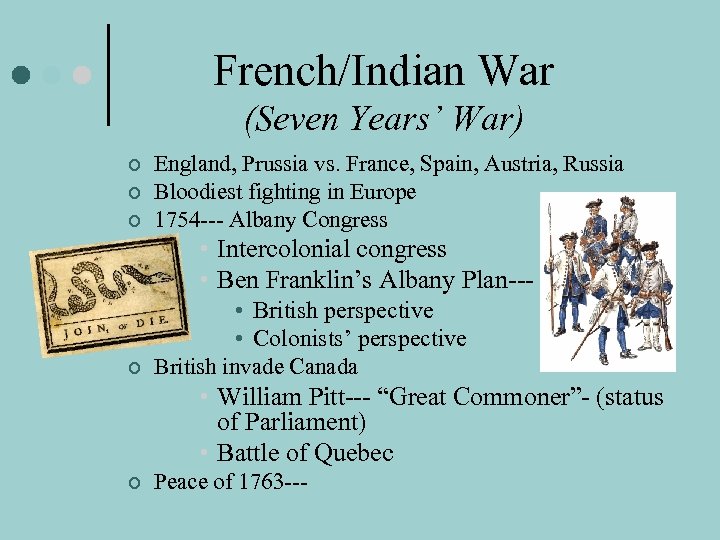 French/Indian War (Seven Years’ War) ¢ ¢ ¢ England, Prussia vs. France, Spain, Austria,