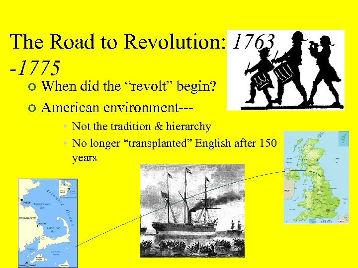 The Road to Revolution: 1763 -1775 When did the “revolt” begin? ¢ American environment--¢