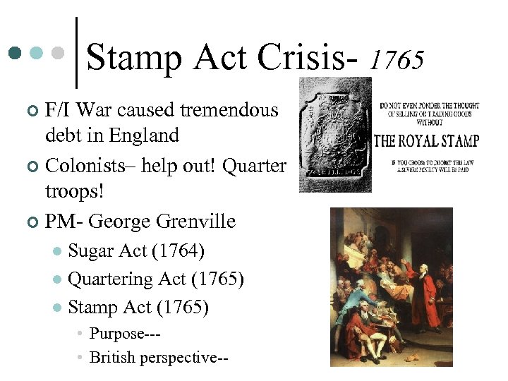 Stamp Act Crisis- 1765 F/I War caused tremendous debt in England ¢ Colonists– help