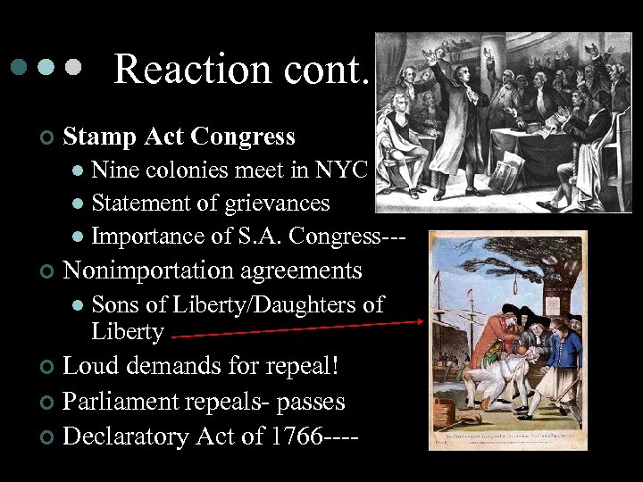 Reaction cont. ¢ Stamp Act Congress Nine colonies meet in NYC l Statement of