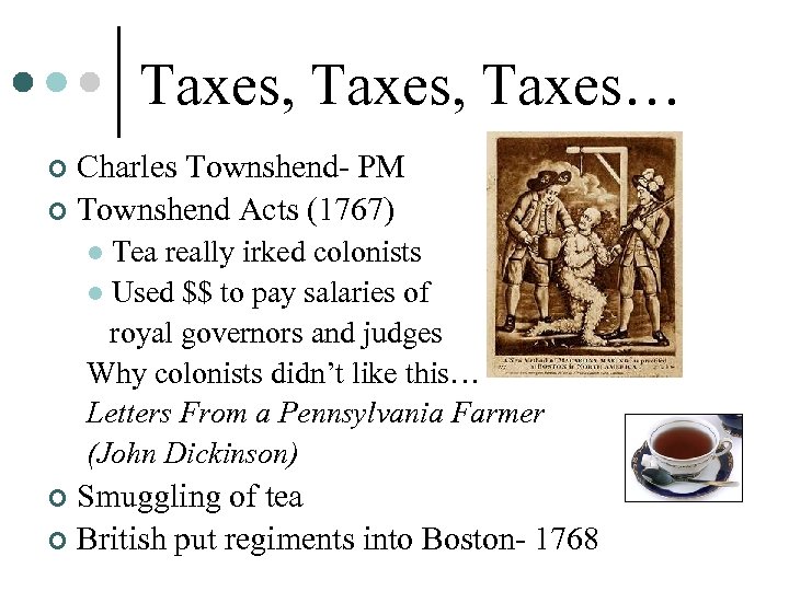 Taxes, Taxes… Charles Townshend- PM ¢ Townshend Acts (1767) ¢ Tea really irked colonists