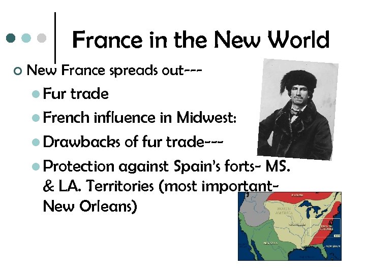 France in the New World ¢ New France spreads out--l Fur trade l French