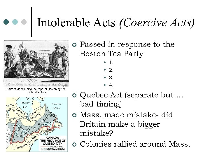 Intolerable Acts (Coercive Acts) ¢ Passed in response to the Boston Tea Party •