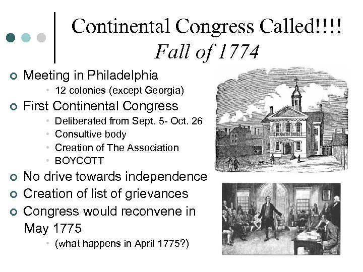 Continental Congress Called!!!! Fall of 1774 ¢ Meeting in Philadelphia • 12 colonies (except