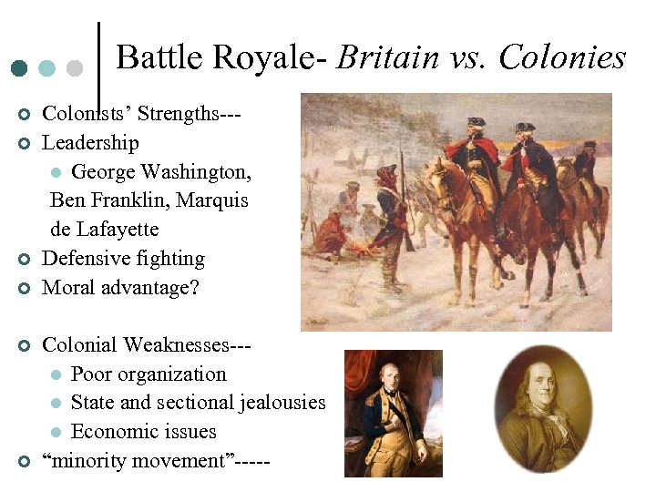 Battle Royale- Britain vs. Colonies ¢ ¢ ¢ Colonists’ Strengths--Leadership l George Washington, Ben