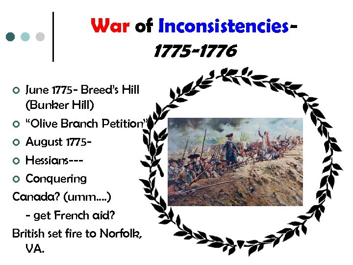 War of Inconsistencies- 1775 -1776 June 1775 - Breed’s Hill (Bunker Hill) ¢ “Olive