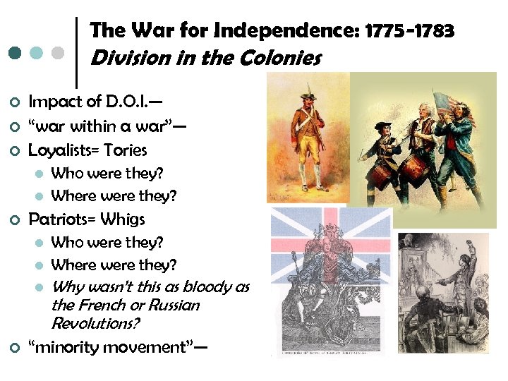 The War for Independence: 1775 -1783 Division in the Colonies ¢ ¢ ¢ Impact