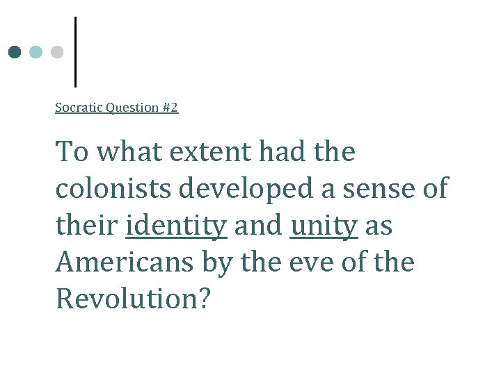 Socratic Question #2 To what extent had the colonists developed a sense of their