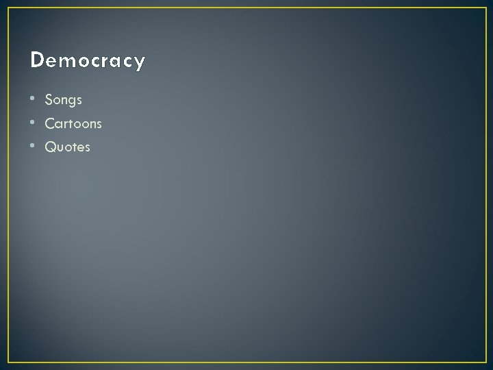 Democracy • Songs • Cartoons • Quotes 