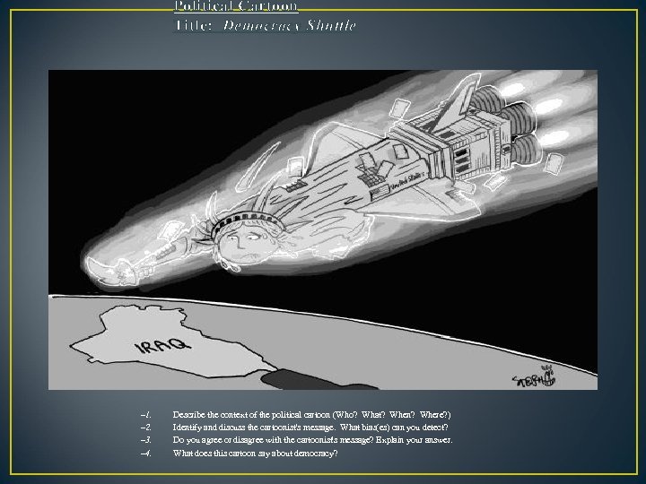 Political Cartoon Title: Democracy Shuttle – 1. – 2. – 3. – 4. Describe