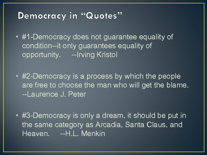 Democracy in “Quotes” • #1 -Democracy does not guarantee equality of condition--it only guarantees