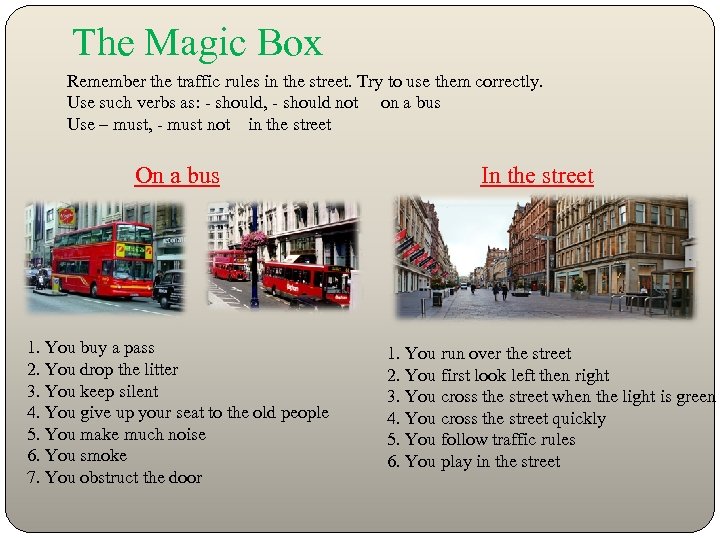 The Magic Box Remember the traffic rules in the street. Try to use them