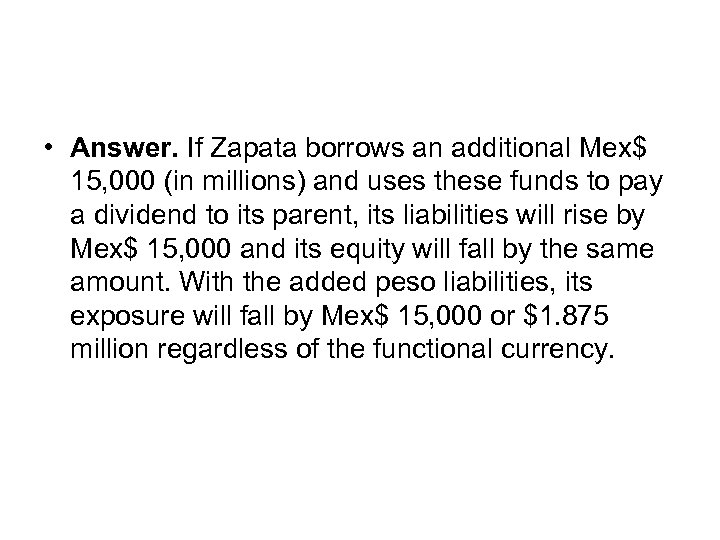  • Answer. If Zapata borrows an additional Mex$ 15, 000 (in millions) and
