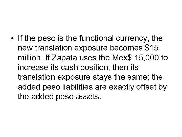 • If the peso is the functional currency, the new translation exposure becomes