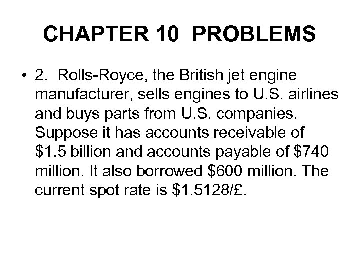 CHAPTER 10 PROBLEMS • 2. Rolls-Royce, the British jet engine manufacturer, sells engines to