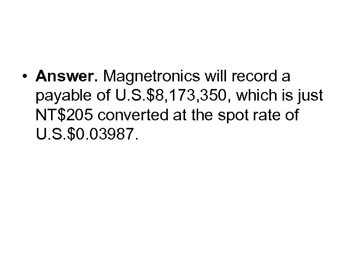  • Answer. Magnetronics will record a payable of U. S. $8, 173, 350,