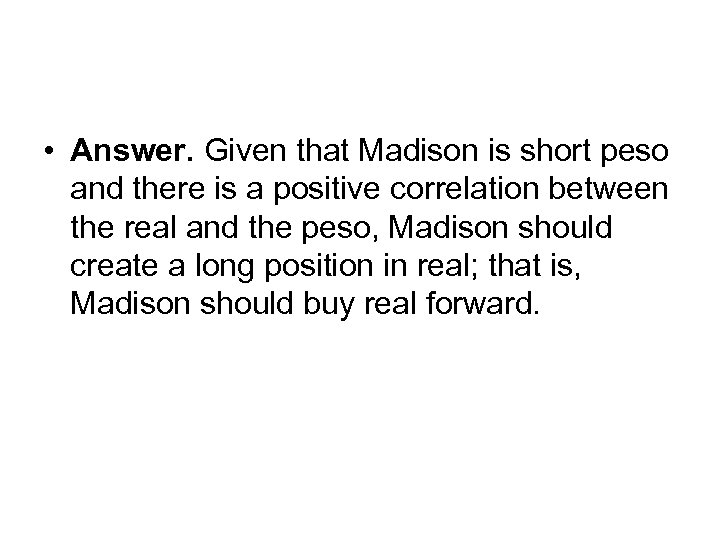  • Answer. Given that Madison is short peso and there is a positive