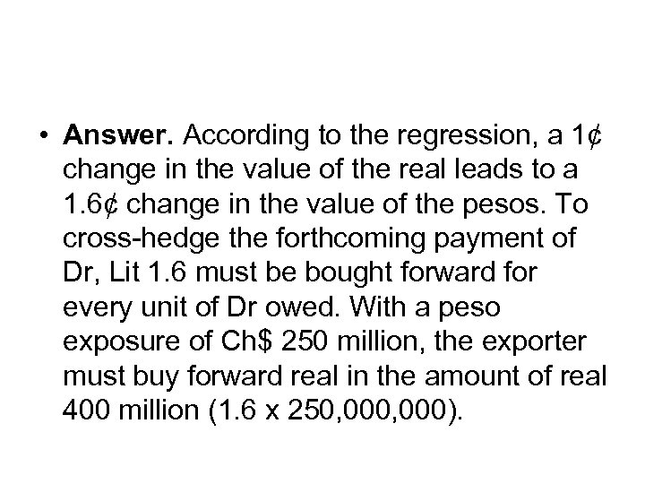  • Answer. According to the regression, a 1¢ change in the value of