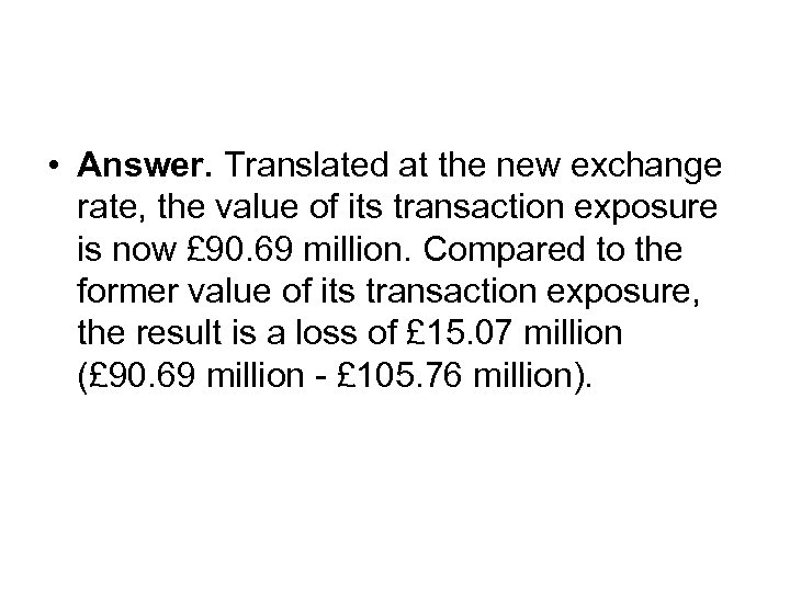  • Answer. Translated at the new exchange rate, the value of its transaction
