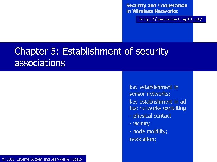 Security and Cooperation in Wireless Networks http: //secowinet. epfl. ch/ Chapter 5: Establishment of