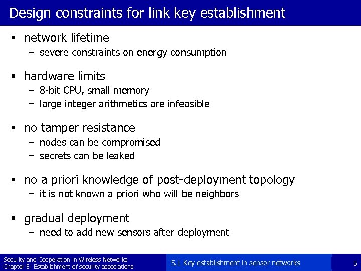 Design constraints for link key establishment § network lifetime – severe constraints on energy
