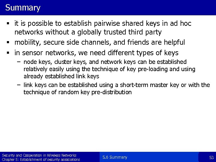 Summary § it is possible to establish pairwise shared keys in ad hoc networks