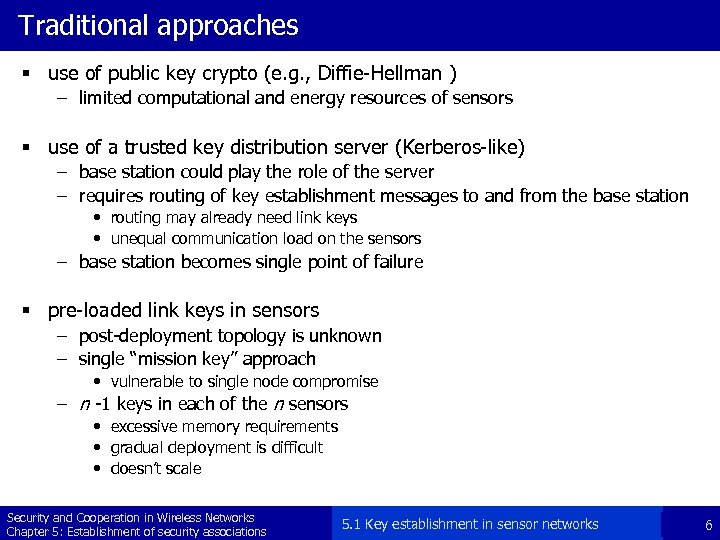 Traditional approaches § use of public key crypto (e. g. , Diffie-Hellman ) –