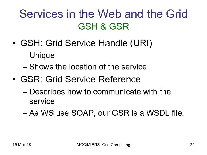 Services in the Web and the Grid GSH & GSR • GSH: Grid Service