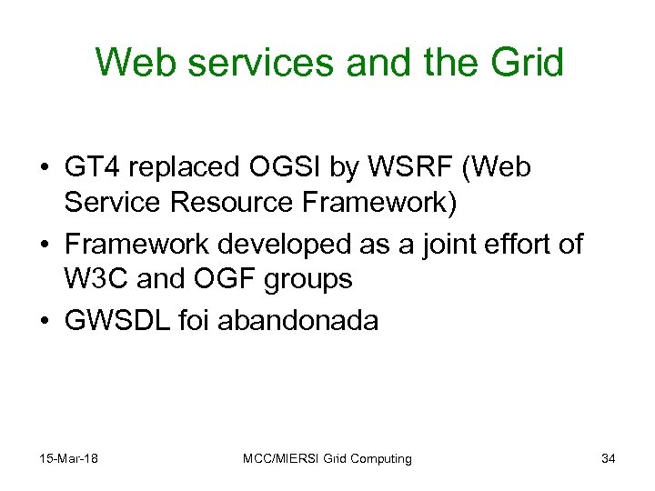 Web services and the Grid • GT 4 replaced OGSI by WSRF (Web Service