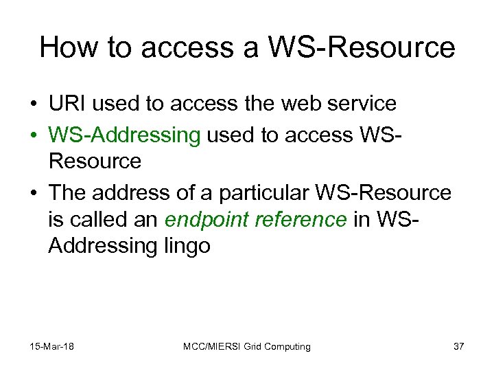 How to access a WS-Resource • URI used to access the web service •