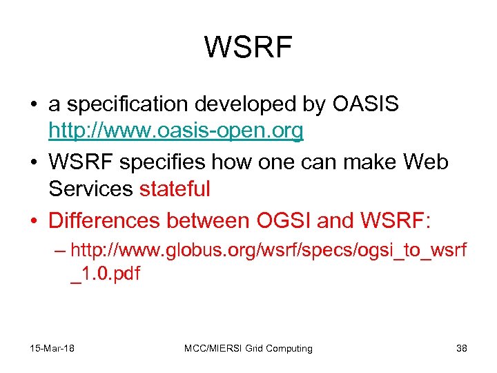 WSRF • a specification developed by OASIS http: //www. oasis-open. org • WSRF specifies