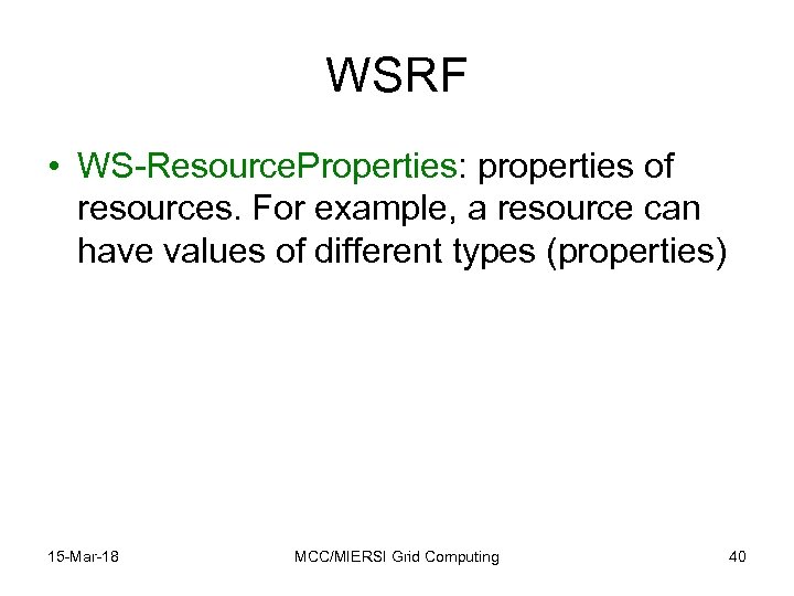 WSRF • WS-Resource. Properties: properties of resources. For example, a resource can have values