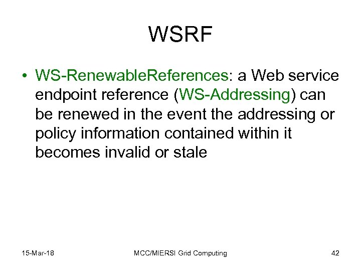 WSRF • WS-Renewable. References: a Web service endpoint reference (WS-Addressing) can be renewed in