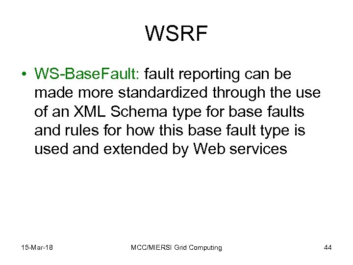WSRF • WS-Base. Fault: fault reporting can be made more standardized through the use