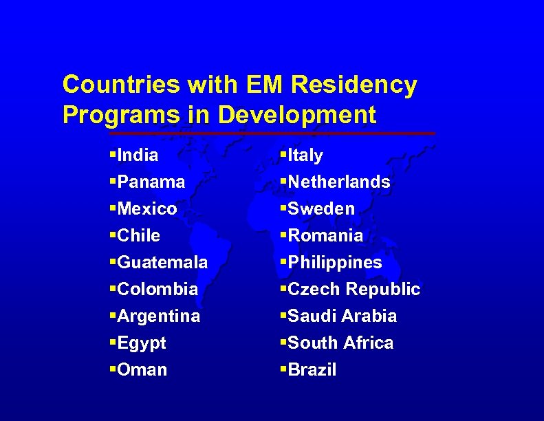 Countries with EM Residency Programs in Development §India §Panama §Mexico §Chile §Guatemala §Colombia §Argentina
