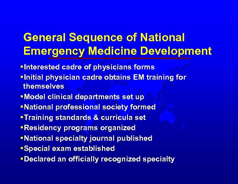 General Sequence of National Emergency Medicine Development §Interested cadre of physicians forms §Initial physician
