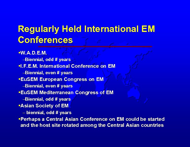 Regularly Held International EM Conferences §W. A. D. E. M. –Biennial, odd # years