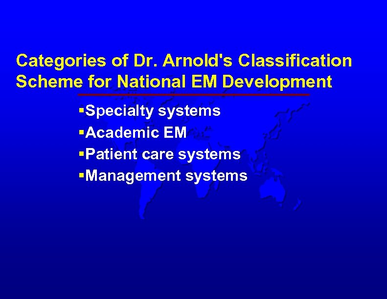 Categories of Dr. Arnold's Classification Scheme for National EM Development §Specialty systems §Academic EM