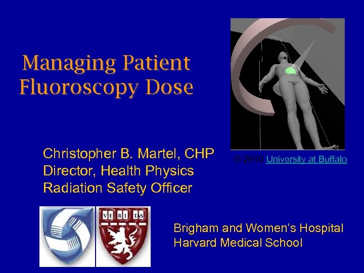 Managing Patient Fluoroscopy Dose Christopher B. Martel, CHP Director, Health Physics Radiation Safety Officer