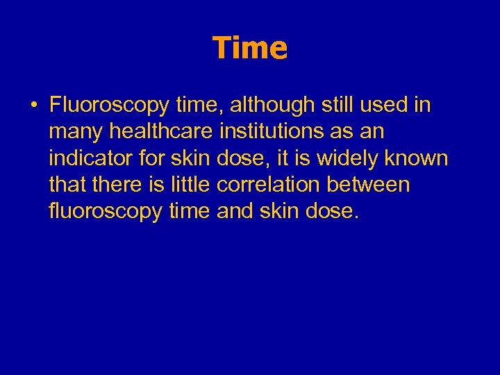 Time • Fluoroscopy time, although still used in many healthcare institutions as an indicator