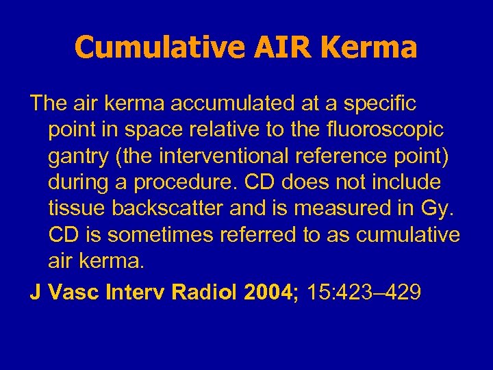 Cumulative AIR Kerma The air kerma accumulated at a specific point in space relative