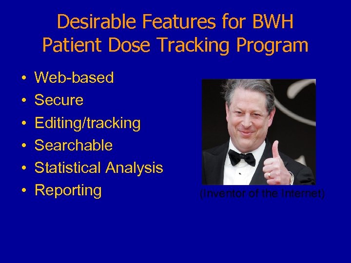 Desirable Features for BWH Patient Dose Tracking Program • • • Web-based Secure Editing/tracking