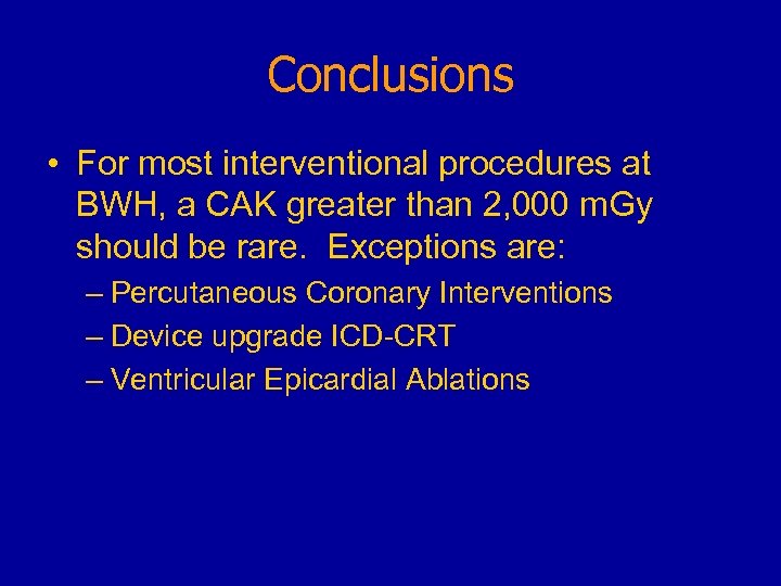 Conclusions • For most interventional procedures at BWH, a CAK greater than 2, 000