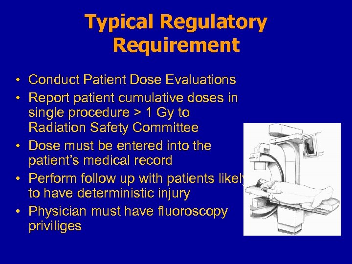 Typical Regulatory Requirement • Conduct Patient Dose Evaluations • Report patient cumulative doses in