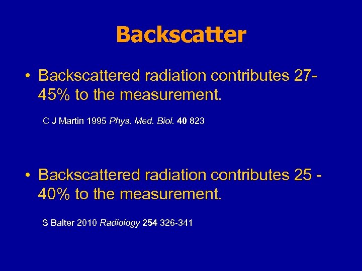 Backscatter • Backscattered radiation contributes 2745% to the measurement. C J Martin 1995 Phys.